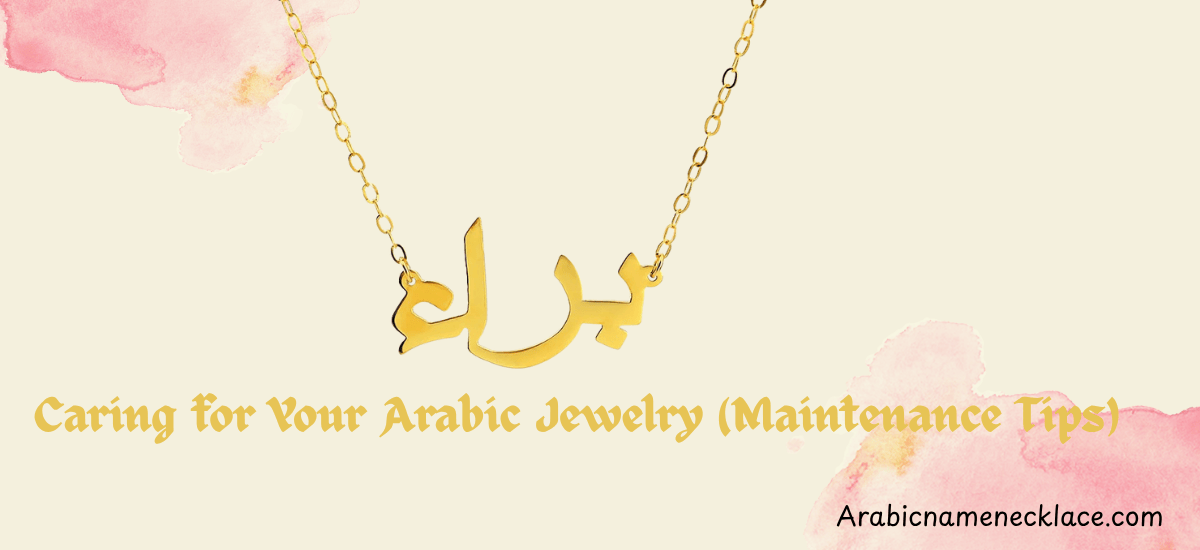 caring for Arabic jewelry